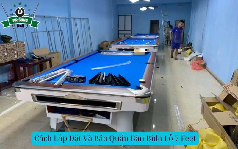 Cách Lắp Đặt Và Bảo Quản Bàn Bida Lỗ 7 Feet