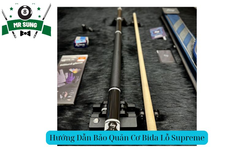 Hướng Dẫn Bảo Quản Cơ Bida Lỗ Supreme