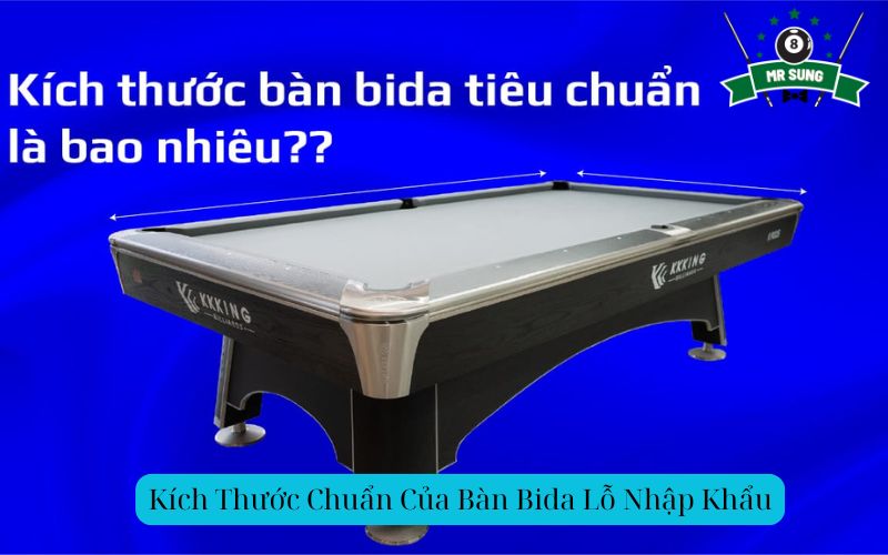 Kích Thước Chuẩn Của Bàn Bida Lỗ Nhập Khẩu