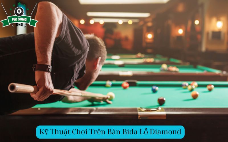 Kỹ Thuật Chơi Trên Bàn Bida Lỗ Diamond