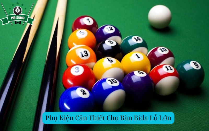 Phụ Kiện Cần Thiết Cho Bàn Bida Lỗ Lớn