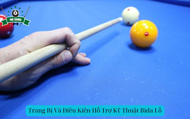 Trang Bị Và Điều Kiện Hỗ Trợ Kỹ Thuật Bida Lỗ