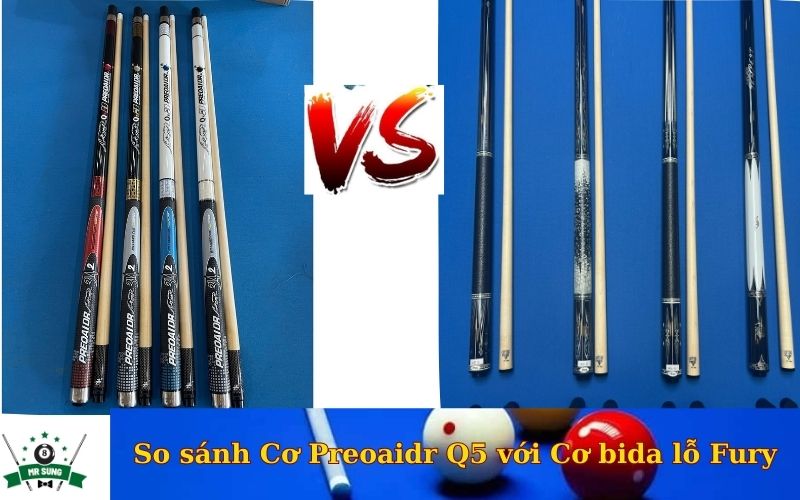 So sánh Cơ Preoaidr Q5 với Cơ bida lỗ Fury