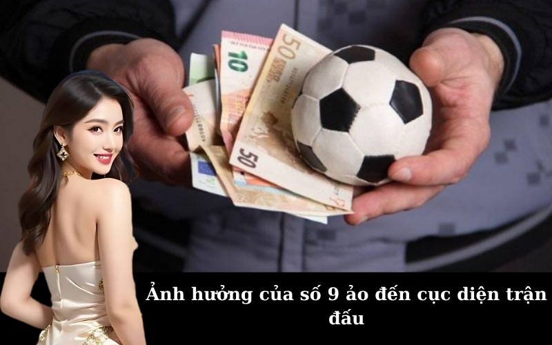 Ảnh hưởng của số 9 ảo đến cục diện trận đấu