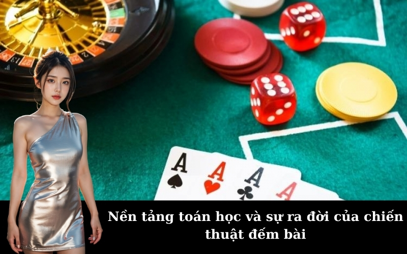 Nền tảng toán học và sự ra đời của chiến thuật đếm bài