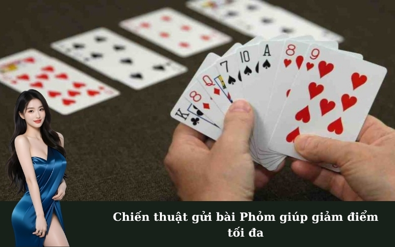 Chiến thuật gửi bài Phỏm giúp giảm điểm tối đa