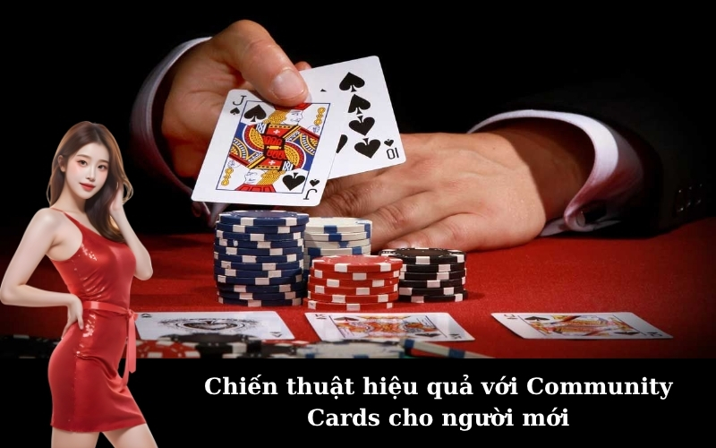 Chiến thuật hiệu quả với Community Cards cho người mới