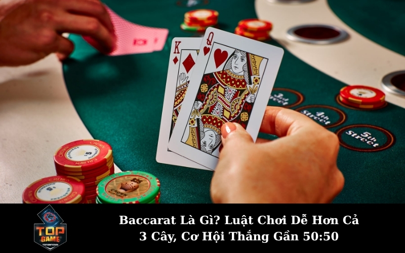Baccarat Là Gì? Luật Chơi Dễ Hơn Cả 3 Cây, Cơ Hội Thắng Gần 50:50