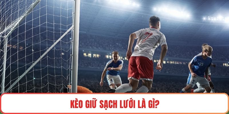 Kèo giữ sạch lưới là gì?