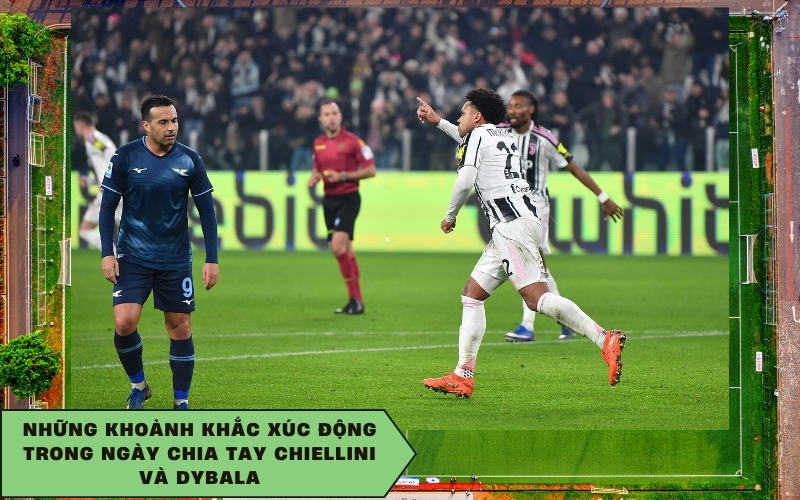 Những khoảnh khắc xúc động trong ngày chia tay Chiellini và Dybala